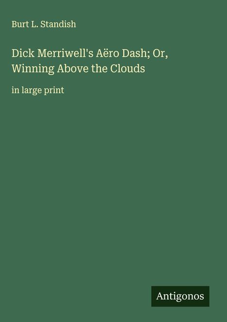 Burt L. Standish: Dick Merriwell's Aëro Dash; Or, Winning Above the Clouds, Buch