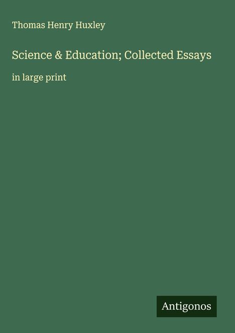 Thomas Henry Huxley: Science & Education; Collected Essays, Buch
