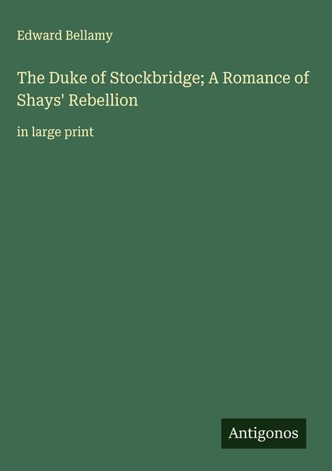 Edward Bellamy: The Duke of Stockbridge; A Romance of Shays' Rebellion, Buch