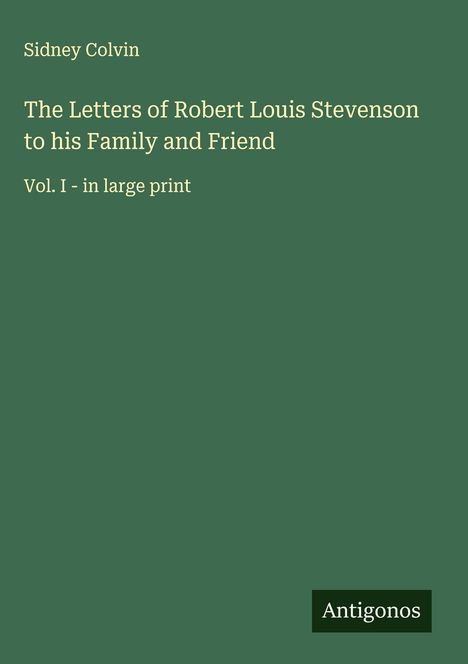 Sidney Colvin: The Letters of Robert Louis Stevenson to his Family and Friend, Buch