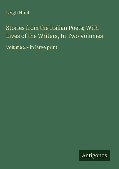 Leigh Hunt: Stories from the Italian Poets; With Lives of the Writers, In Two Volumes, Buch