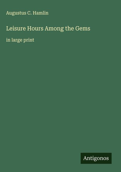 Augustus C. Hamlin: Leisure Hours Among the Gems, Buch