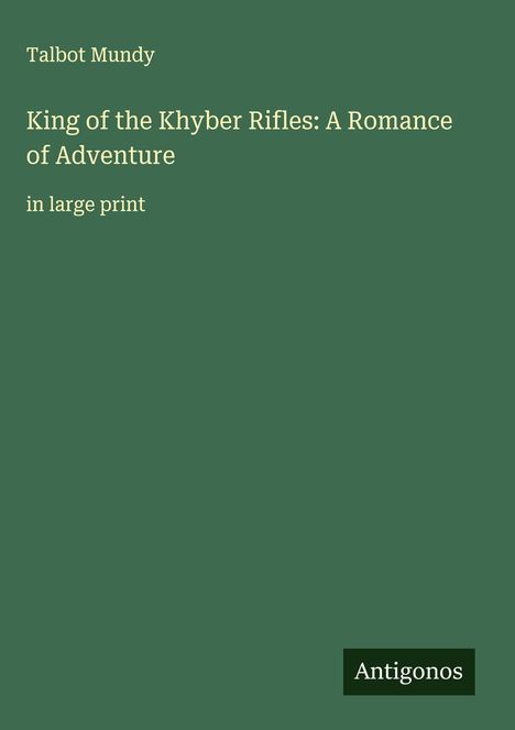 Talbot Mundy: King of the Khyber Rifles: A Romance of Adventure, Buch