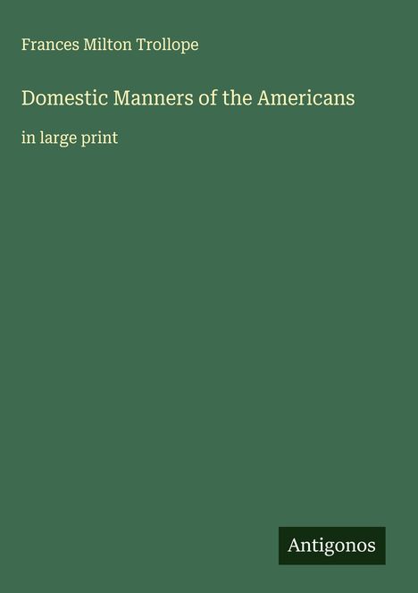 Frances Milton Trollope: Domestic Manners of the Americans, Buch