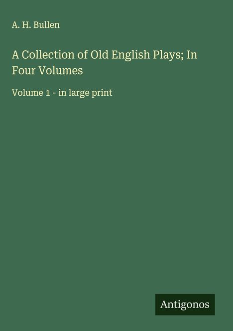 A. H. Bullen: A Collection of Old English Plays; In Four Volumes, Buch