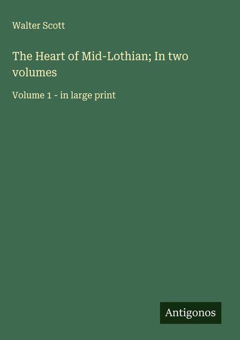 Walter Scott: The Heart of Mid-Lothian; In two volumes, Buch