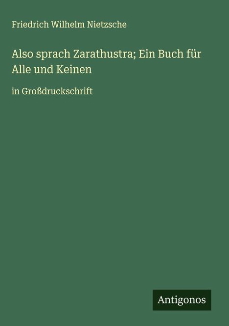 Friedrich Wilhelm Nietzsche: Also sprach Zarathustra; Ein Buch für Alle und Keinen, Buch