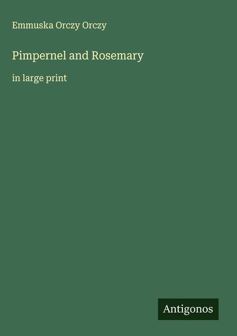 Emmuska Orczy Orczy: Pimpernel and Rosemary, Buch