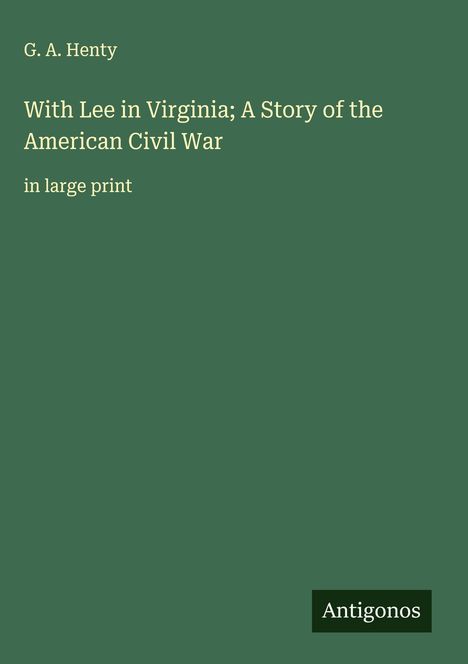 G. A. Henty: With Lee in Virginia; A Story of the American Civil War, Buch