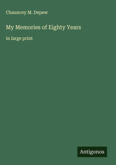 Chauncey M. Depew: My Memories of Eighty Years, Buch