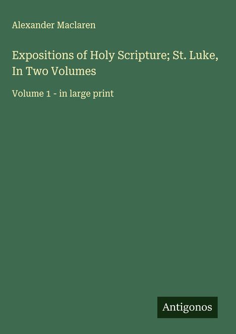 Alexander Maclaren: Expositions of Holy Scripture; St. Luke, In Two Volumes, Buch