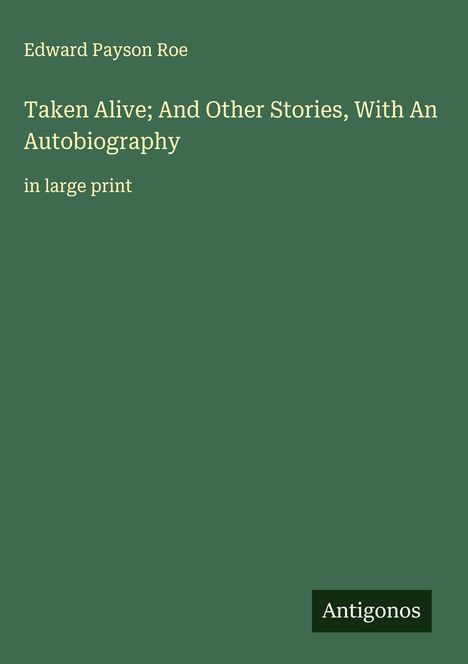 Edward Payson Roe: Taken Alive; And Other Stories, With An Autobiography, Buch