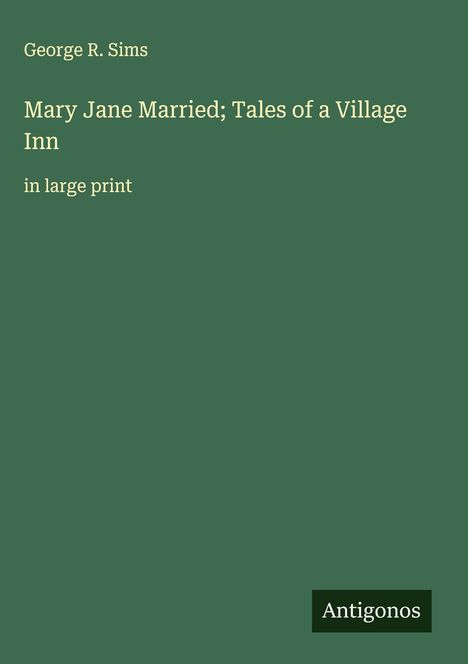 George R. Sims: Mary Jane Married; Tales of a Village Inn, Buch