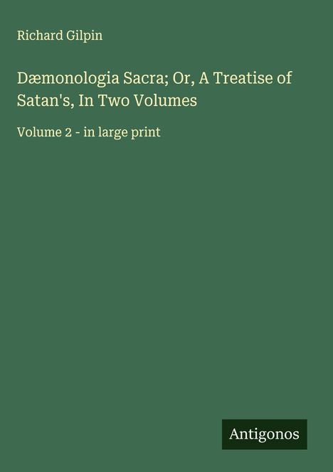 Richard Gilpin: Dæmonologia Sacra; Or, A Treatise of Satan's, In Two Volumes, Buch