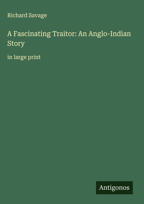 Richard Savage: A Fascinating Traitor: An Anglo-Indian Story, Buch