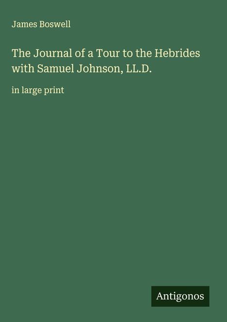 James Boswell: The Journal of a Tour to the Hebrides with Samuel Johnson, LL.D., Buch