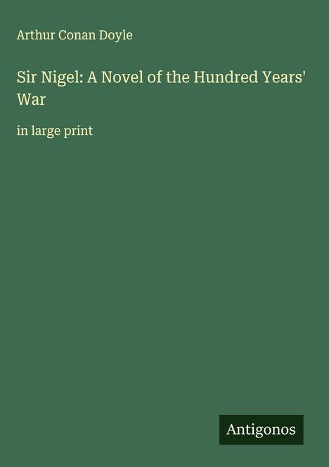 Sir Arthur Conan Doyle: Sir Nigel: A Novel of the Hundred Years' War, Buch