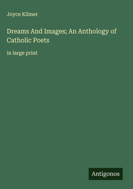 Joyce Kilmer: Dreams And Images; An Anthology of Catholic Poets, Buch