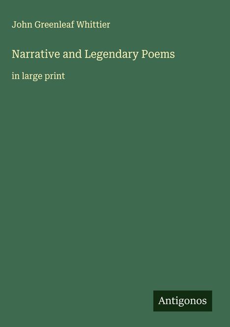 John Greenleaf Whittier: Narrative and Legendary Poems, Buch