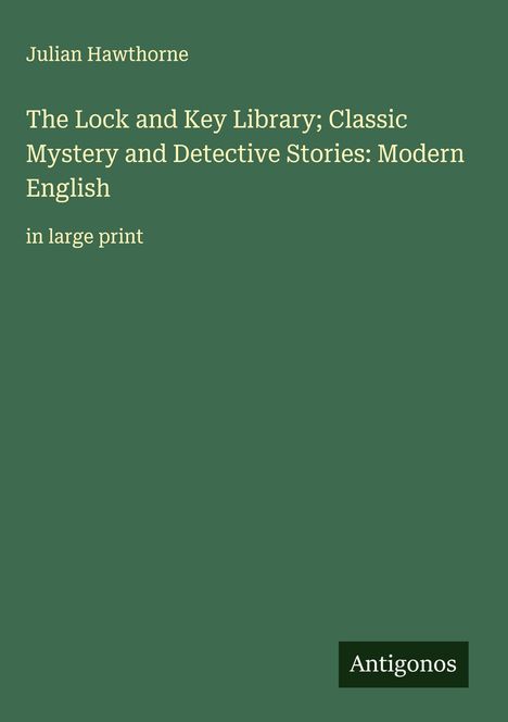Julian Hawthorne: The Lock and Key Library; Classic Mystery and Detective Stories: Modern English, Buch