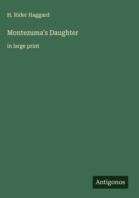 H. Rider Haggard: Montezuma's Daughter, Buch