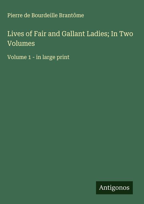 Pierre de Bourdeille Brantôme: Lives of Fair and Gallant Ladies; In Two Volumes, Buch