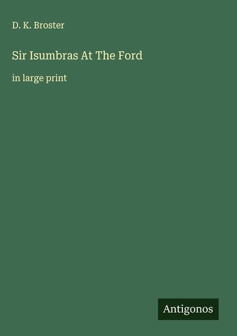 D. K. Broster: Sir Isumbras At The Ford, Buch