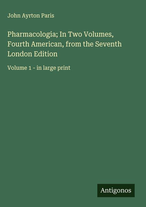 John Ayrton Paris: Pharmacologia; In Two Volumes, Fourth American, from the Seventh London Edition, Buch