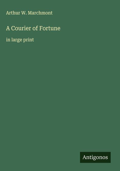 Arthur W. Marchmont: A Courier of Fortune, Buch