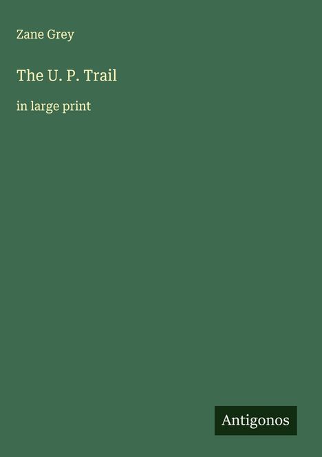 Zane Grey: The U. P. Trail, Buch