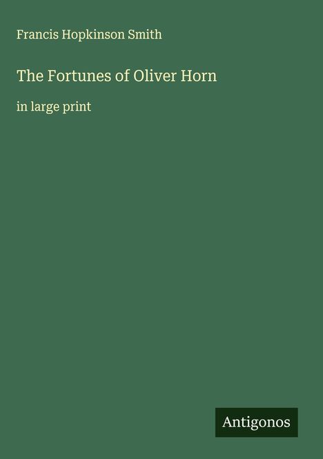 Francis Hopkinson Smith: The Fortunes of Oliver Horn, Buch