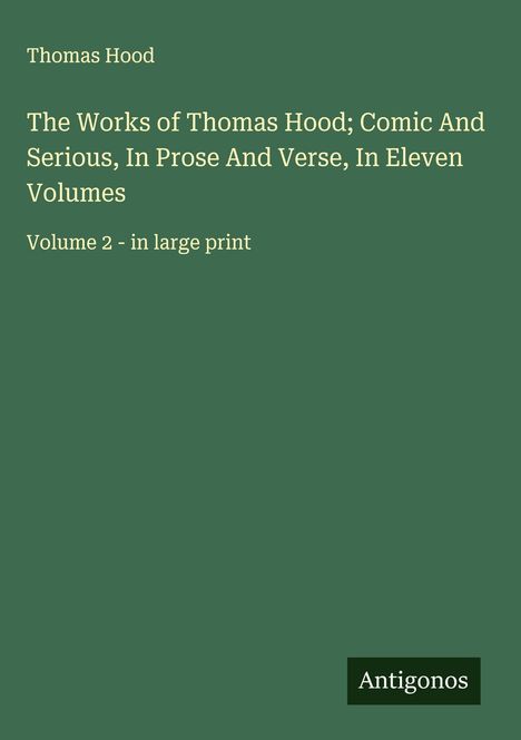 Thomas Hood: The Works of Thomas Hood; Comic And Serious, In Prose And Verse, In Eleven Volumes, Buch