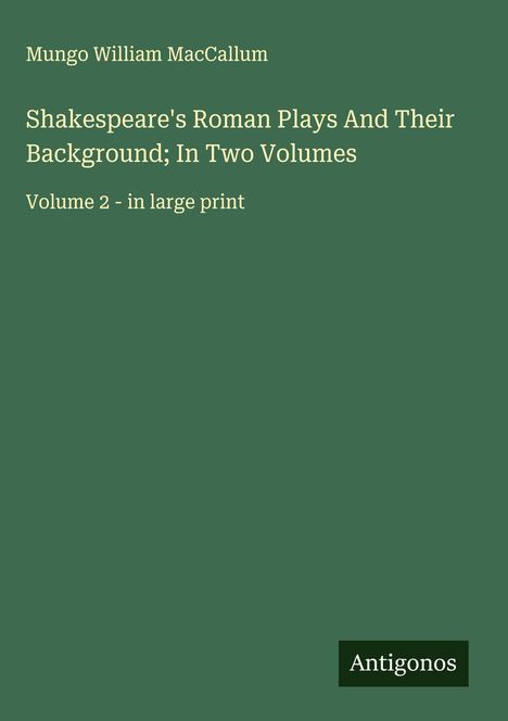 Mungo William Maccallum: Shakespeare's Roman Plays And Their Background; In Two Volumes, Buch