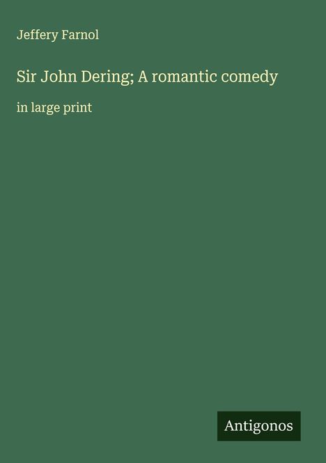 Jeffery Farnol: Sir John Dering; A romantic comedy, Buch