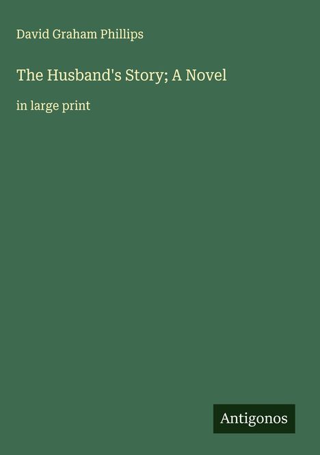 David Graham Phillips: The Husband's Story; A Novel, Buch