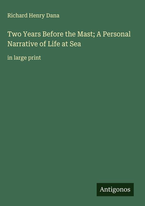 Richard Henry Dana: Two Years Before the Mast; A Personal Narrative of Life at Sea, Buch
