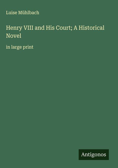 Luise Mühlbach: Henry VIII and His Court; A Historical Novel, Buch