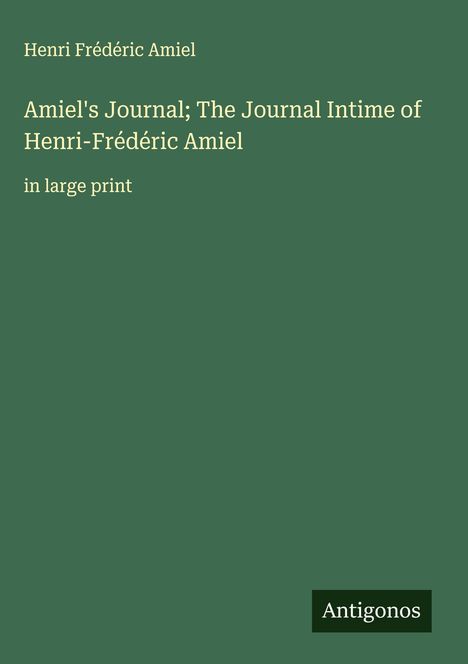 Henri Frédéric Amiel: Amiel's Journal; The Journal Intime of Henri-Frédéric Amiel, Buch