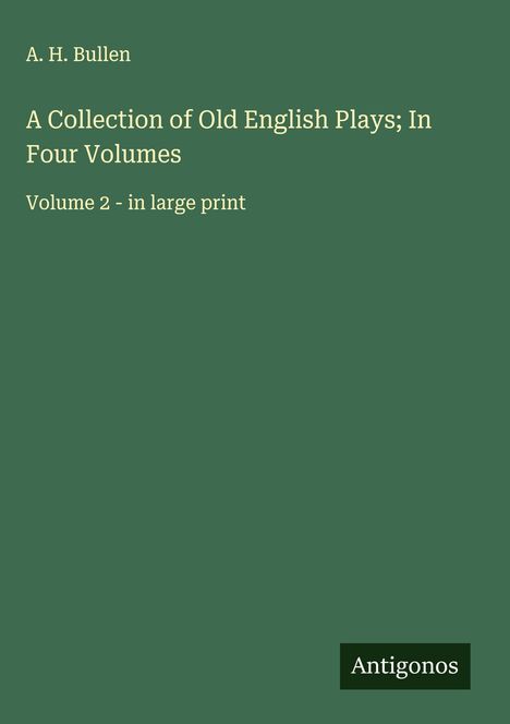 A. H. Bullen: A Collection of Old English Plays; In Four Volumes, Buch