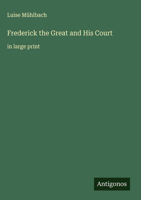 Luise Mühlbach: Frederick the Great and His Court, Buch