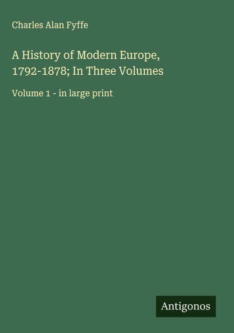 Charles Alan Fyffe: A History of Modern Europe, 1792-1878; In Three Volumes, Buch
