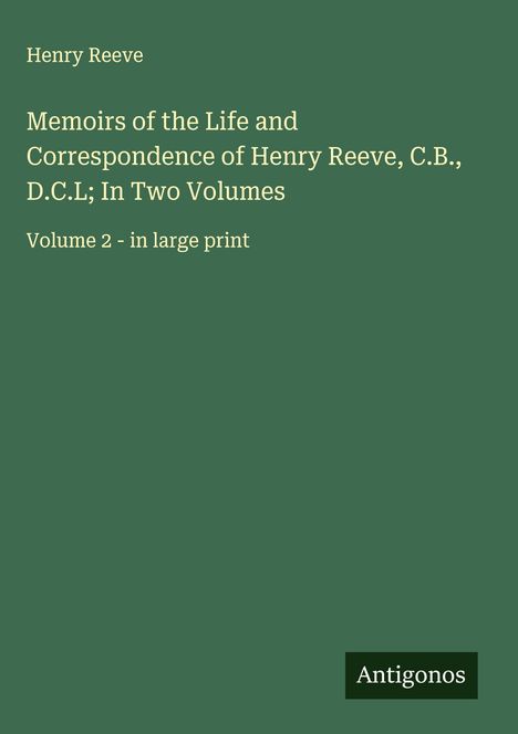 Henry Reeve: Memoirs of the Life and Correspondence of Henry Reeve, C.B., D.C.L; In Two Volumes, Buch