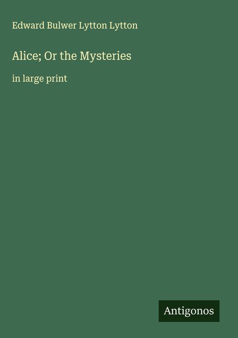 Edward Bulwer Lytton Lytton: Alice; Or the Mysteries, Buch