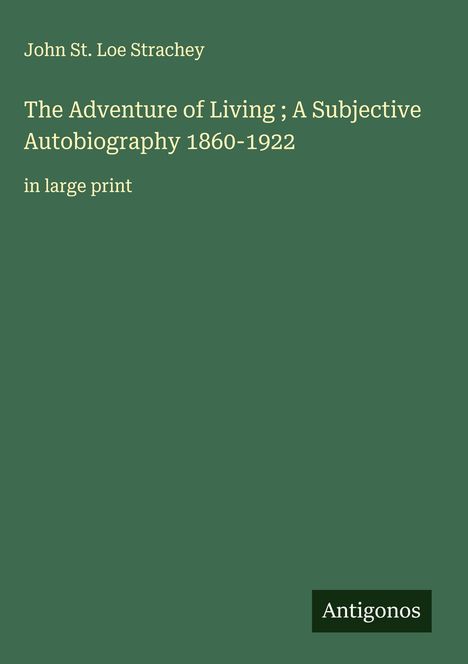 John St. Loe Strachey: The Adventure of Living ; A Subjective Autobiography 1860-1922, Buch