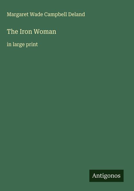 Margaret Wade Campbell Deland: The Iron Woman, Buch