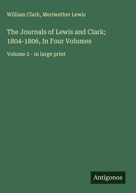 William Clark: The Journals of Lewis and Clark; 1804-1806, In Four Volumes, Buch