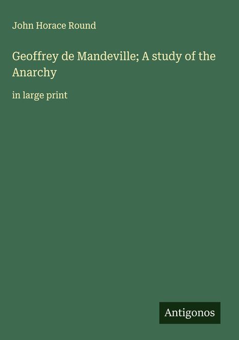 John Horace Round: Geoffrey de Mandeville; A study of the Anarchy, Buch