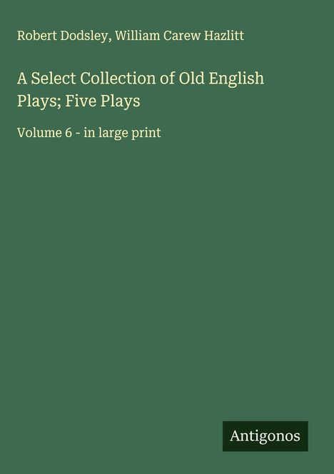 Robert Dodsley: A Select Collection of Old English Plays; Five Plays, Buch