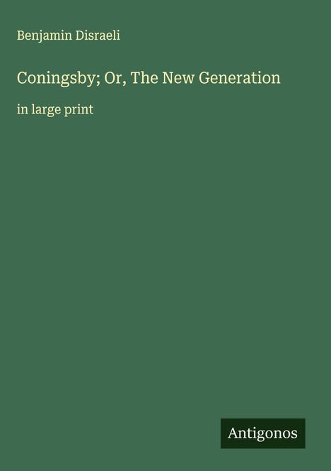 Benjamin Disraeli: Coningsby; Or, The New Generation, Buch