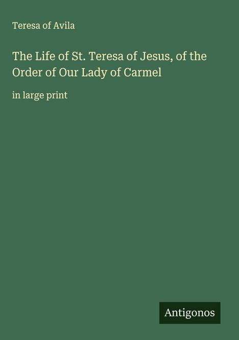 Teresa Of Avila: The Life of St. Teresa of Jesus, of the Order of Our Lady of Carmel, Buch